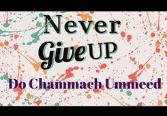 Never Give Up Do Chammach Ummeed