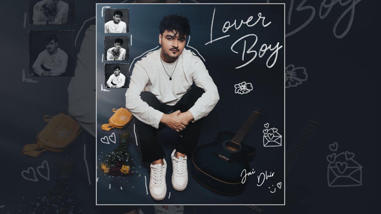 Voice that heals and Compositions that stick by. Jai Dhir Unveils debut EP ‘LOVER BOY’