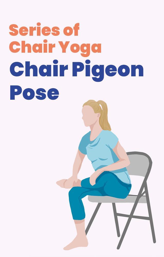 Chair Pigeon Pose: Yoga Series