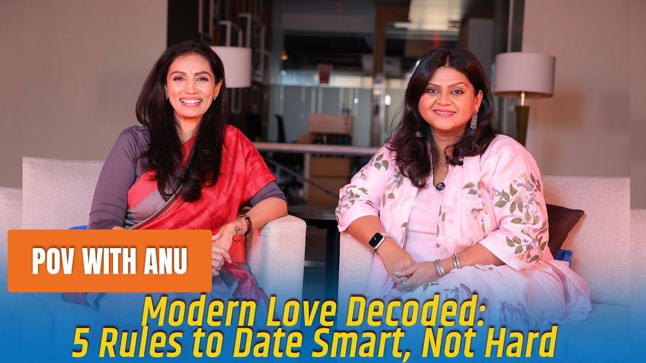 Modern love decoded: 5 rules to date smart not hard POV with Anu ft Kavyal Sedani