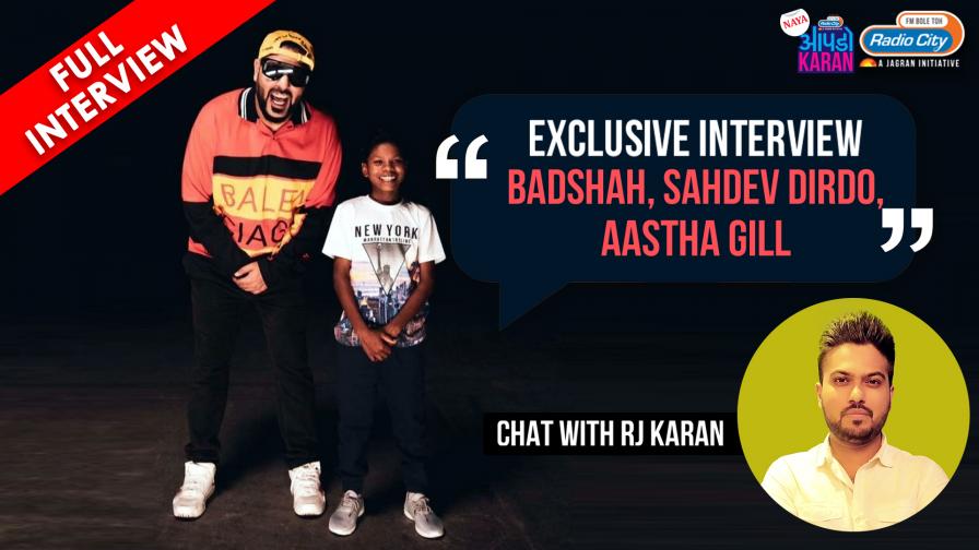 Bachpan Ka Pyaar Exclusive Interview with Badshah, Sahdev Dirdo and Aastha Gill RJ Karan