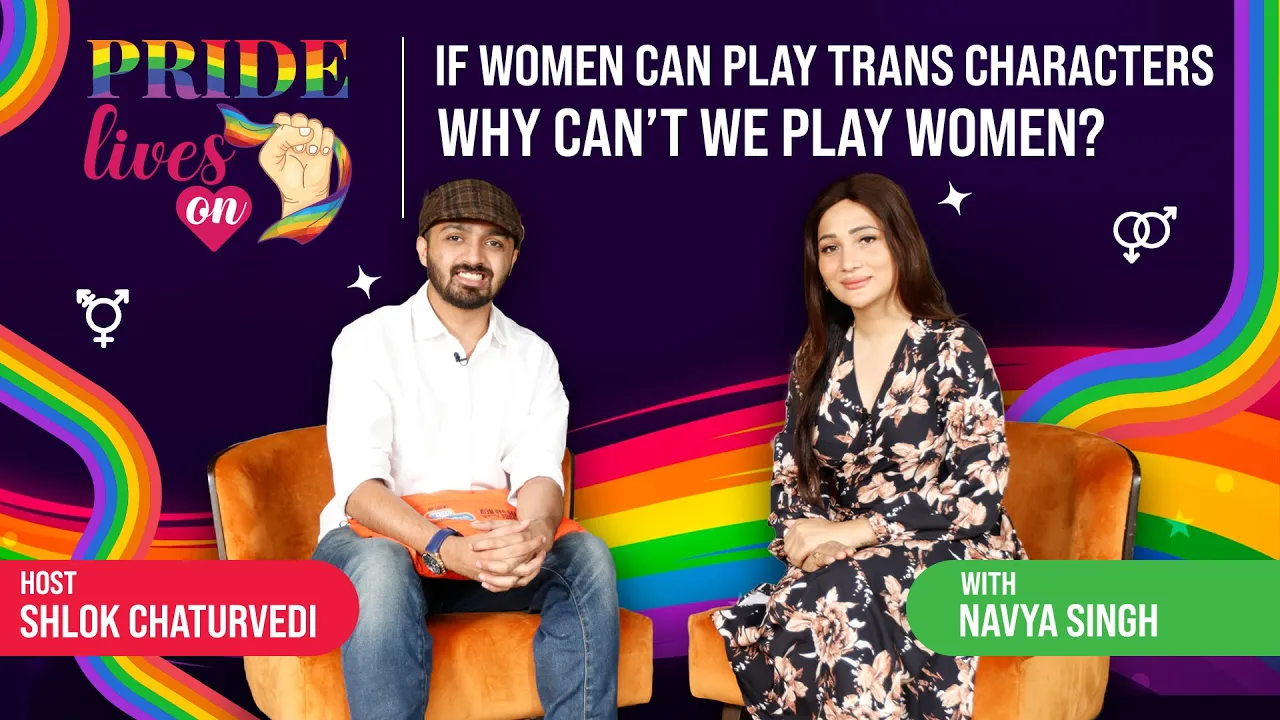 If women can play trans characters why cant we play women Navya Singh Pride Lives On