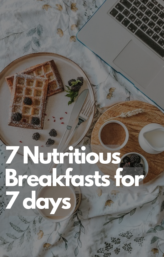 7 Nutritious Breakfasts for 7 days