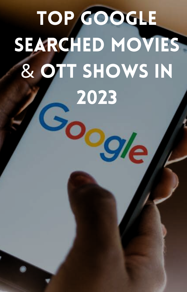 2023`s Most Searched Films & OTT Series