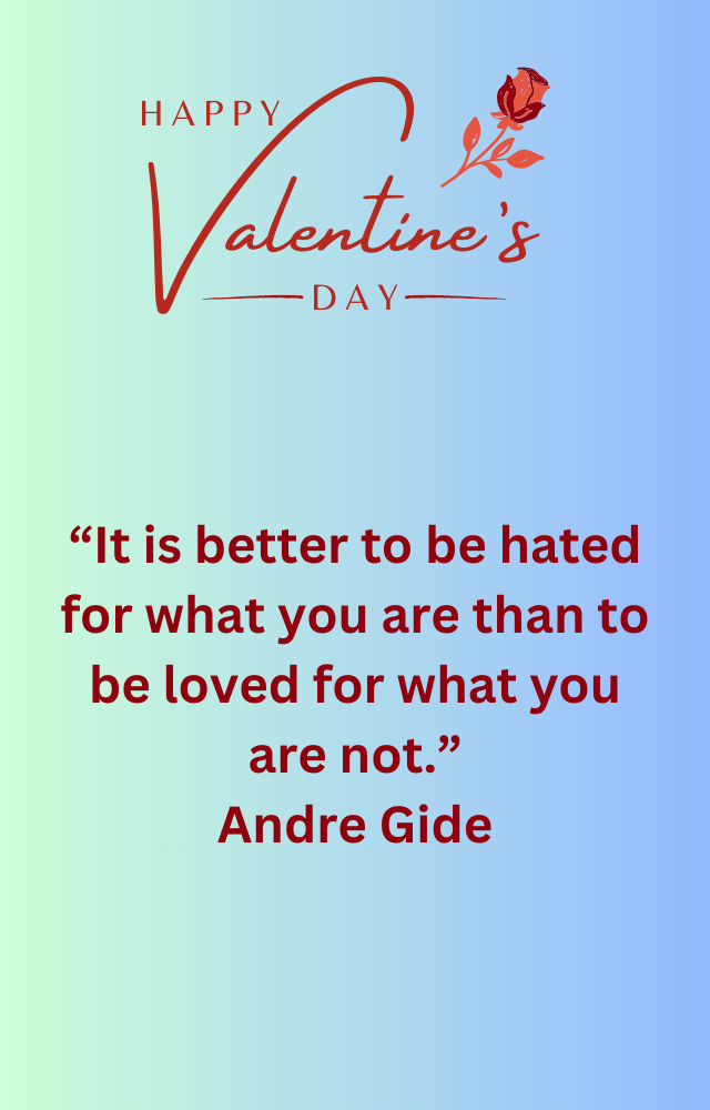 It is better to be hated for what you are than to be loved for what you are not.